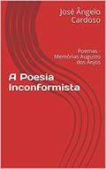 Ler A Poesia Inconformista: Poemas - Memórias Augusto dos Anjos, do autor José Ângelo Cardoso Ler A Poesia Inconformista: Poemas - Memórias Augusto dos Anjos, do autor José Ângelo Cardoso