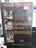 Ler Confissões de um Inconformista - Memórias Volume 1, do autor Pedro Porfírio Ler Confissões de um Inconformista - Memórias Volume 1, do autor Pedro Porfírio