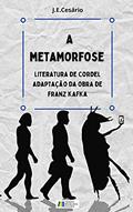 Ler A Metamorfose: adaptação, em versos, da obra de Franz Kafka, do autor João Evódio Silva Cesário; J.E. Cesário