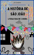 Ler A História de São João: Literatura de Cordel, do autor J.E. Cesário; João Evódio Silva Cesário; J.E.S Cesário