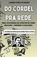 Ler DO CORDEL PRA REDE: Obras Selecionadas da Literatura de Cordel Brasileira - Volume I - HISTÓRIA DA PRINCESA DA PEDRA FINA E OUTRAS 3, do autor Leandro Gomes de Barros