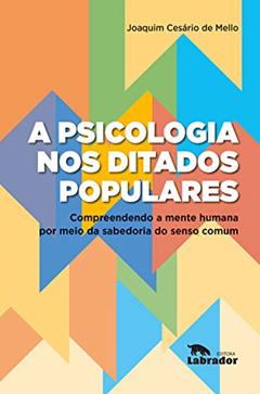 A psicologia nos ditados populares:: compreendendo a mente humana por meio da sabedoria do senso comum, do autor Joaquim Cesário de Mello
