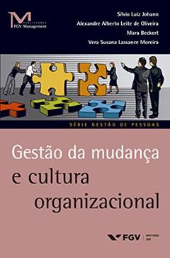 Gestão da mudança e cultura organizacional (FGV Management), do autor Sílvio Luiz Johann; Alexandre Alberto Leite De Oliveira; Mara Cesário Pereira Beckert; Vera Susana Lassance Moreira