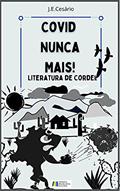 Ler COVID NUNCA MAIS: LITERATURA DE CORDEL, do autor João Evódio Silva Cesário; J.E. Cesário Ler COVID NUNCA MAIS: LITERATURA DE CORDEL, do autor João Evódio Silva Cesário; J.E. Cesário