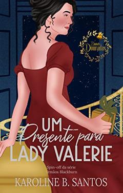 Um Presente para Lady Valerie (Irmãos Blackburn), do autor Karoline B. Santos