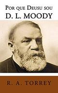 Ler Por Que Deus Usou D. L. Moody, do autor R. A. Torrey Ler Por Que Deus Usou D. L. Moody, do autor R. A. Torrey