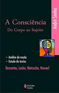 Ler A consciência do corpo ao sujeito: Análise da noção, estudo de textos: Descartes, Locke, Nietzsche, Husserl, do autor André Simha