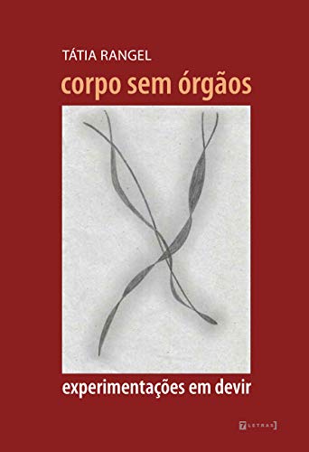 Ler Corpo sem órgãos: Experimentações em Devir, do autor Tátia Rangel Ler Corpo sem órgãos: Experimentações em Devir, do autor Tátia Rangel