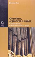 Ler Organistas, organeiros e órgãos: Crônicas sobre a história da música no Brasil, do autor Dorotea Kerr Ler Organistas, organeiros e órgãos: Crônicas sobre a história da música no Brasil, do autor Dorotea Kerr