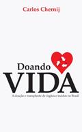 Ler Doando Vida: A Doação e Transplante de Órgãos e Tecidos no Brasil, do autor Carlos Chernij