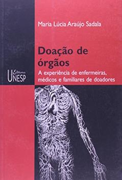 Doação de órgãos: A experiência de enfermeiras, médicos e familiares de doadores, do autor Maria Lúcia Araujo Sadala
