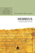 Ler Hebreus - Comentários Expositivos Hagnos: A superioridade de Cristo, do autor Hernandes Dias Lopes Ler Hebreus - Comentários Expositivos Hagnos: A superioridade de Cristo, do autor Hernandes Dias Lopes