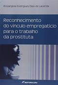 Ler Reconhecimento do vínculo empregatício para o trabalho da prostituta, do autor Rosangela Rodrigues Dias de Lacerda