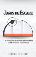 Ler Jogos de Escape: Branquitude e Políticas da Inimizade em Narrativas Acadêmicas, do autor Gabrielle Reichelt; Carolina dos Reis Ler Jogos de Escape: Branquitude e Políticas da Inimizade em Narrativas Acadêmicas, do autor Gabrielle Reichelt; Carolina dos Reis