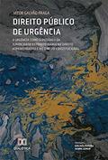 Ler Direito Público de Urgência: a urgência como supedâneo da juridicidade extraordinária no Direito Administrativo e no Direito Constitucional, do autor Vitor Galvão Fraga