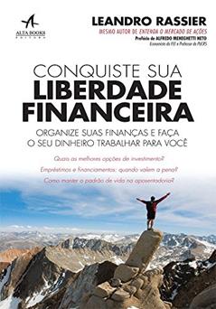 Conquiste sua Liberdade Financeira: Organize Suas Finanças e Faça o seu Dinheiro Trabalhar Para Você, do autor Leandro Hirt Rassier