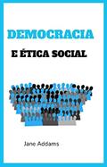 Ler Democracia e Ética Social, do autor Jane Addams