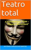 Ler Teatro total: a metodologia "ThM - Theater Movement" (ThM-Theater movement Livro 9), do autor Antônio Carlos dos Santos Ler Teatro total: a metodologia "ThM - Theater Movement" (ThM-Theater movement Livro 9), do autor Antônio Carlos dos Santos