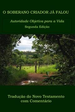 O SOBERANO CRIADOR JÁ FALOU: Autoridade Objetiva para a Vida (Portuguese Edition), do autor Wilbur Norman Pickering ThM PhD