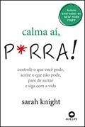 Ler Calma aí, P*rra !: Controle o que você pode, aceite o que não pode, pare de surtar e siga com a vida ., do autor Sarah Knight Ler Calma aí, P*rra !: Controle o que você pode, aceite o que não pode, pare de surtar e siga com a vida ., do autor Sarah Knight