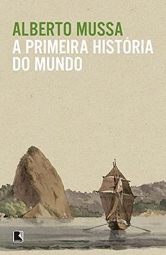 A primeira história do mundo, do autor Alberto Mussa
