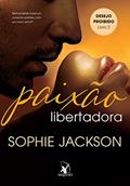 Ler Paixão libertadora (Desejo Proibido - Livro 2), do autor Sophie Jackson Ler Paixão libertadora (Desejo Proibido - Livro 2), do autor Sophie Jackson