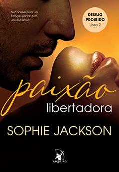 Paixão libertadora (Desejo Proibido - Livro 2), do autor Sophie Jackson