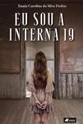 Ler Eu sou a interna 19, do autor Ennia Carolina da Silva Freitas Ler Eu sou a interna 19, do autor Ennia Carolina da Silva Freitas