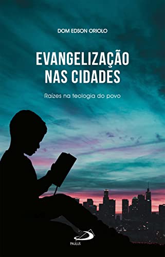 Ler Evangelização nas cidades: Raízes na teologia do povo (Organização Paroquial), do autor Dom Edson Oriolo Ler Evangelização nas cidades: Raízes na teologia do povo (Organização Paroquial), do autor Dom Edson Oriolo