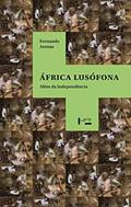 Ler áfrica Lusófona: Além da Independência (Volume 1), do autor Fernando Arenas