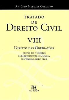Tratado de Direito Civil: Direito das Obrigações - Gestão de Negócios, Enriquecimento sem Causa, Responsabilidade Civil (Volume 8), do autor António Menezes Cordeiro