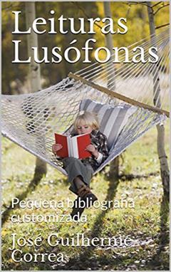 Leituras Lusófonas: Pequena bibliografia customizada, do autor José Guilherme Correa