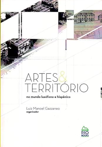 Ler Artes e Território no Mundo Lusófono e Hispânico, do autor Luiz Manoel Gazzaneo