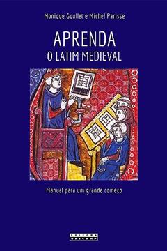 Aprenda o latim medieval: Manual para um grande começo, do autor Monique Goullet