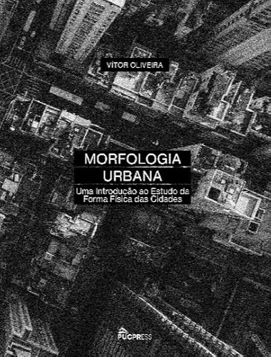 Ler Morfologia urbana: Uma introdução ao estudos da forma física das cidades, do autor Vitor Oliveira