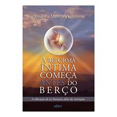 A Reforma íntima Começa Antes do Berço, do autor Américo Marques Canhoto