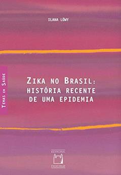 Zika no Brasil: História recente de uma epidemia, do autor Ilana Löwy