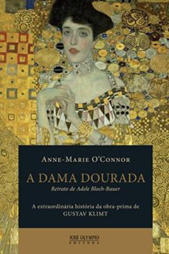 A dama dourada: A extraordinária história da obra-prima de Gustav Klimt, Retrato de Adele Bloch-Bauer: A extraordinária história da obra-prima de Gustav Klimt, Retrato de Adele Bloch-Bauer, do autor Anne-Marie Connor