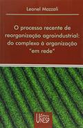 Ler O processo recente de reorganização agroindustrial: Do complexo à organização "em rede", do autor Leonel Mazalli
