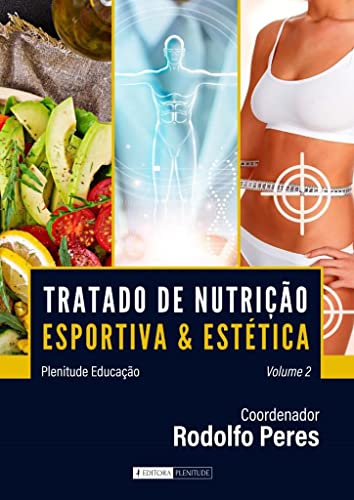 Ler Tratado de Nutrição Esportiva e Estética - Volume 2, do autor Rodolfo Peres Ler Tratado de Nutrição Esportiva e Estética - Volume 2, do autor Rodolfo Peres