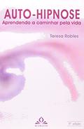 Ler Auto-hipnose: Aprendendo a Caminhar Pela Vida, do autor Teresa Robles Ler Auto-hipnose: Aprendendo a Caminhar Pela Vida, do autor Teresa Robles