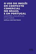 Ler O uso do inglês em contexto comercial no Brasil e em Portugal: questões linguísticas e culturais, do autor Natália Cristine Prado Ler O uso do inglês em contexto comercial no Brasil e em Portugal: questões linguísticas e culturais, do autor Natália Cristine Prado
