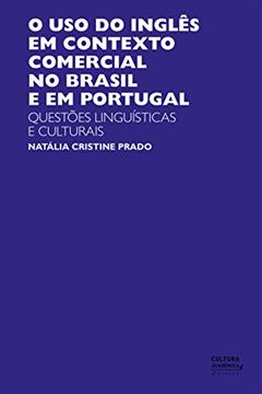O uso do inglês em contexto comercial no Brasil e em Portugal: questões linguísticas e culturais, do autor Natália Cristine Prado
