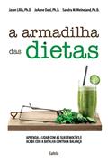 Ler A Armadilha das Dietas: Aprenda a Lidar com as Suas Emoções e Acabe com a Batalha Contra a Balança, do autor Jason Lilis; JoAnne Dahl; Sandra M. Weineland