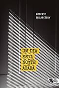 Ler Um dia Esta Noite Acaba, do autor Roberto Elisabetsky