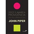 Ler Doce e amarga providência: Sexo, raça e soberania de Deus, do autor John Piper Ler Doce e amarga providência: Sexo, raça e soberania de Deus, do autor John Piper