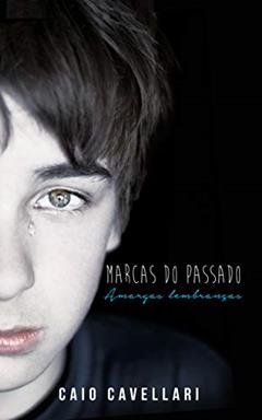 Marcas do Passado: Amargas Lembranças, do autor Caio Cavellari