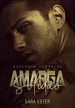 Amarga Solidão: Livro 1 (Duologia sombrios), do autor Sara Ester