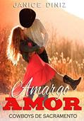 Ler Amargo Amor (Coleção Cowboys de Sacramento), do autor Janice Diniz Ler Amargo Amor (Coleção Cowboys de Sacramento), do autor Janice Diniz