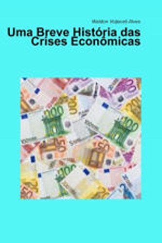 Ler Uma Breve História das Crises Econômicas, do autor Waldon Volpiceli Alves